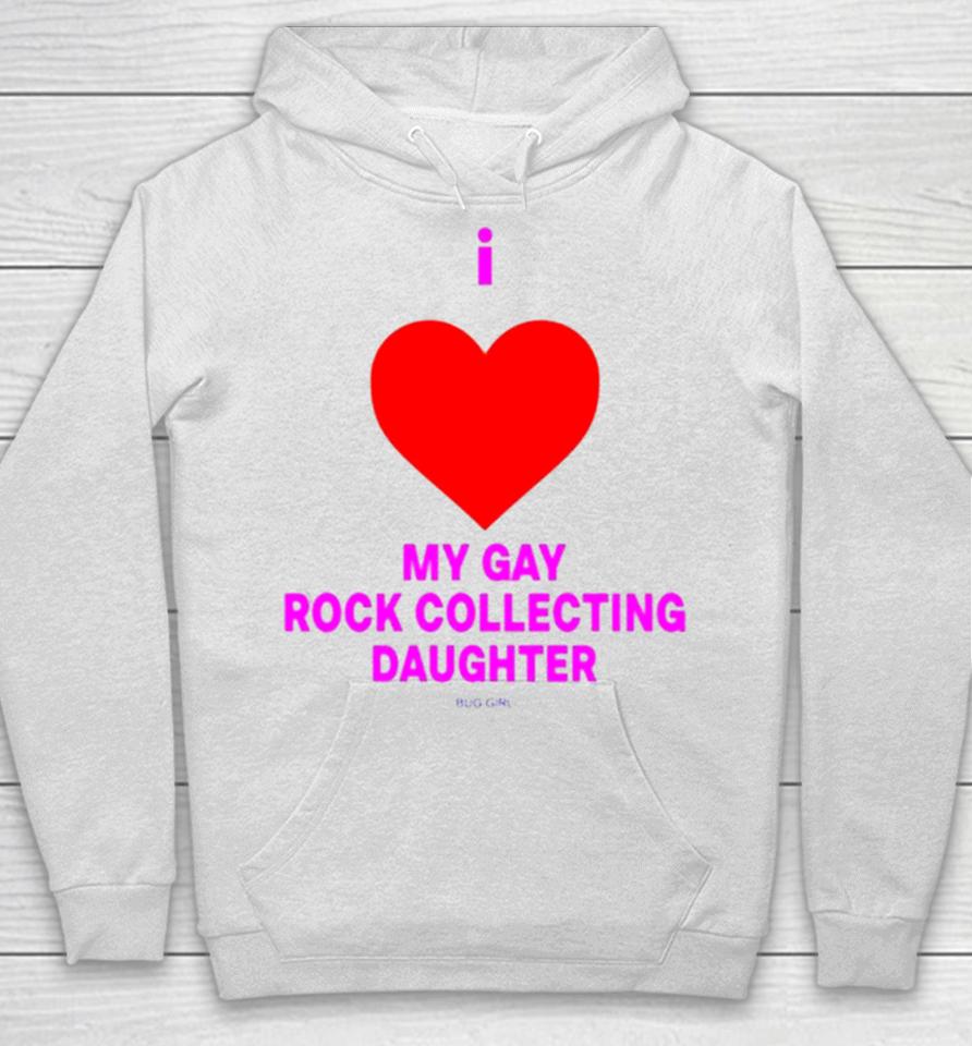 I Love My Gay Rock Collecting Daughter Hoodie