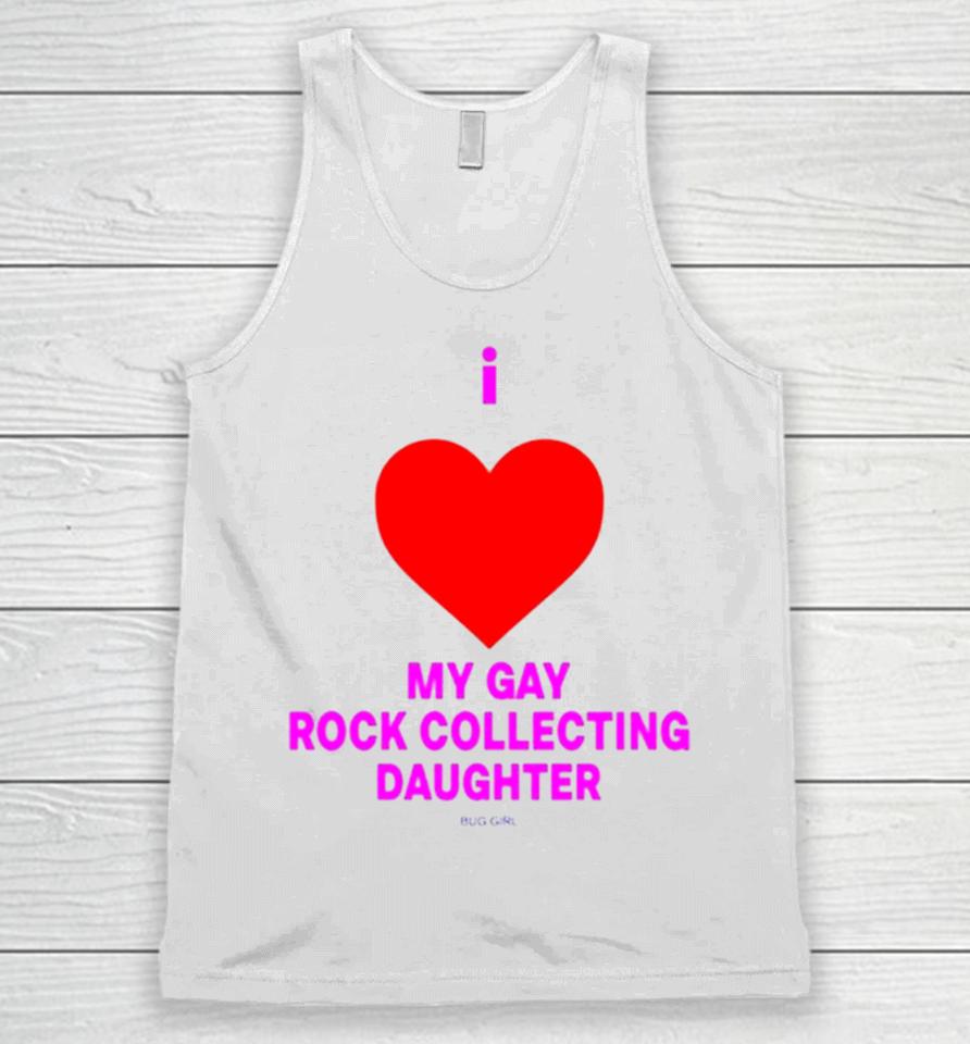 I Love My Gay Rock Collecting Daughter Unisex Tank Top