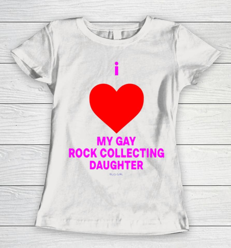 I Love My Gay Rock Collecting Daughter Women T-Shirt