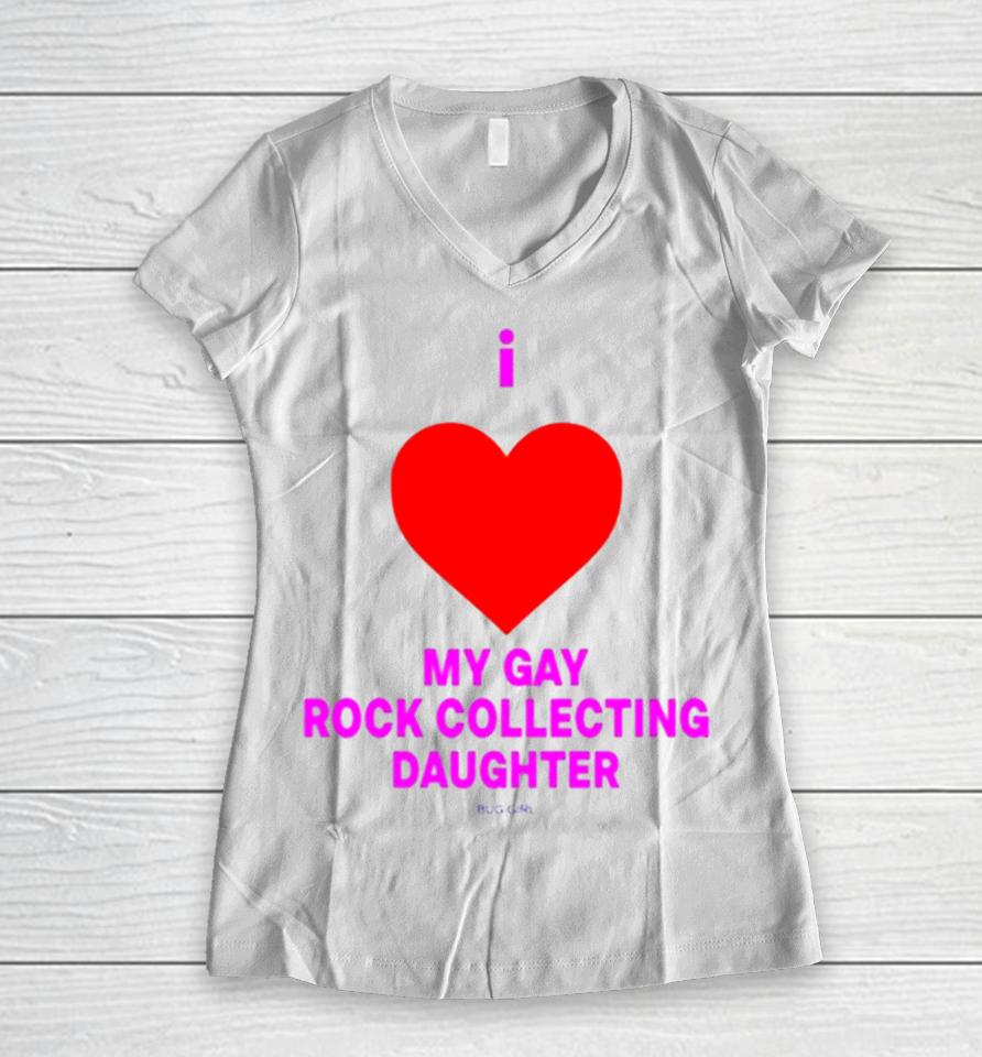 I Love My Gay Rock Collecting Daughter Women V-Neck T-Shirt