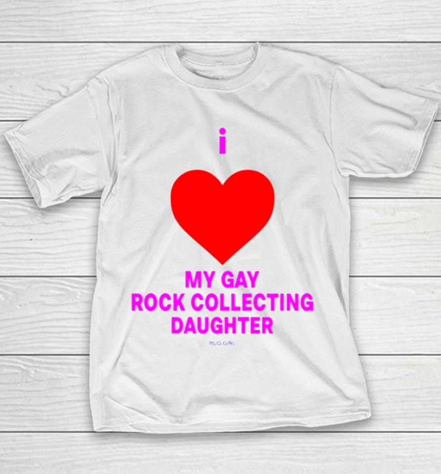 I Love My Gay Rock Collecting Daughter Youth T-Shirt