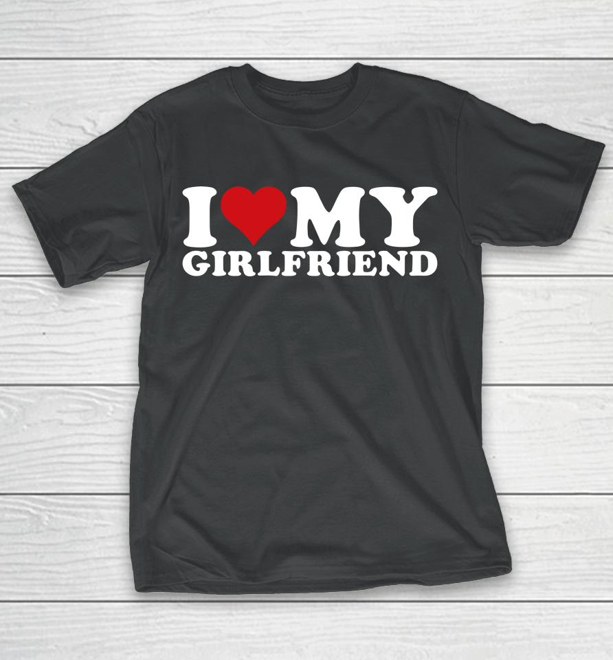 I Love My Girlfriend Gf I Heart My Girlfriend Gf T-Shirt