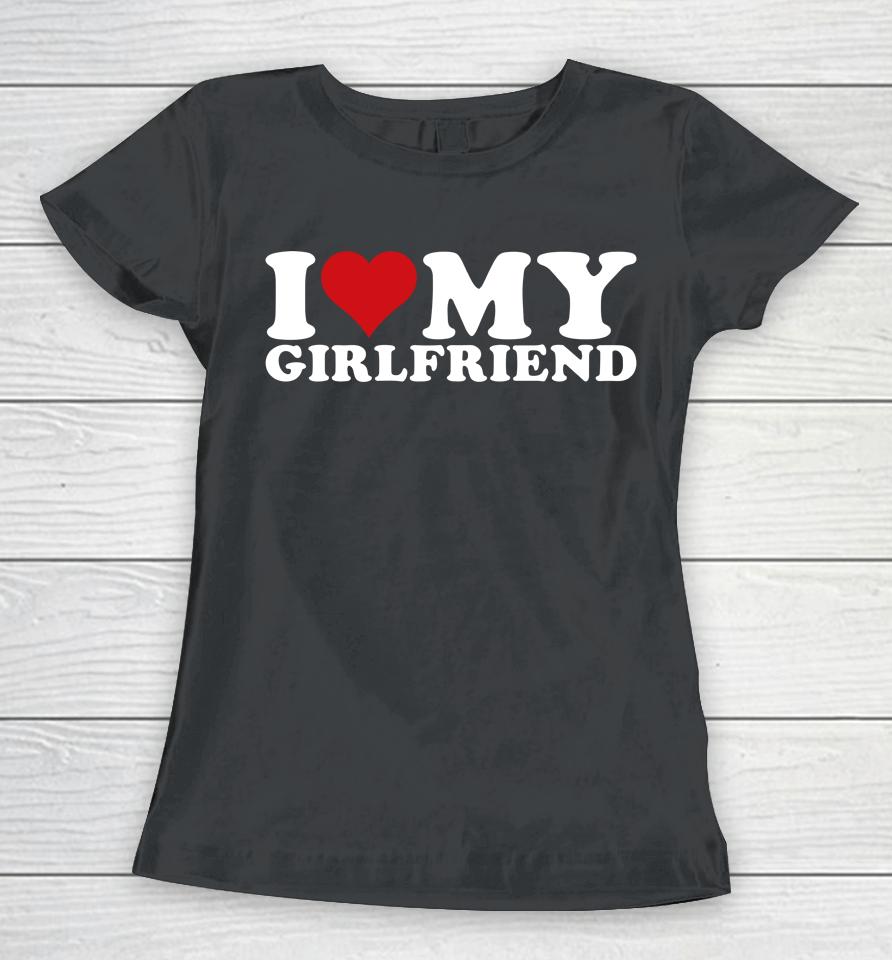 I Love My Girlfriend Gf I Heart My Girlfriend Gf Women T-Shirt