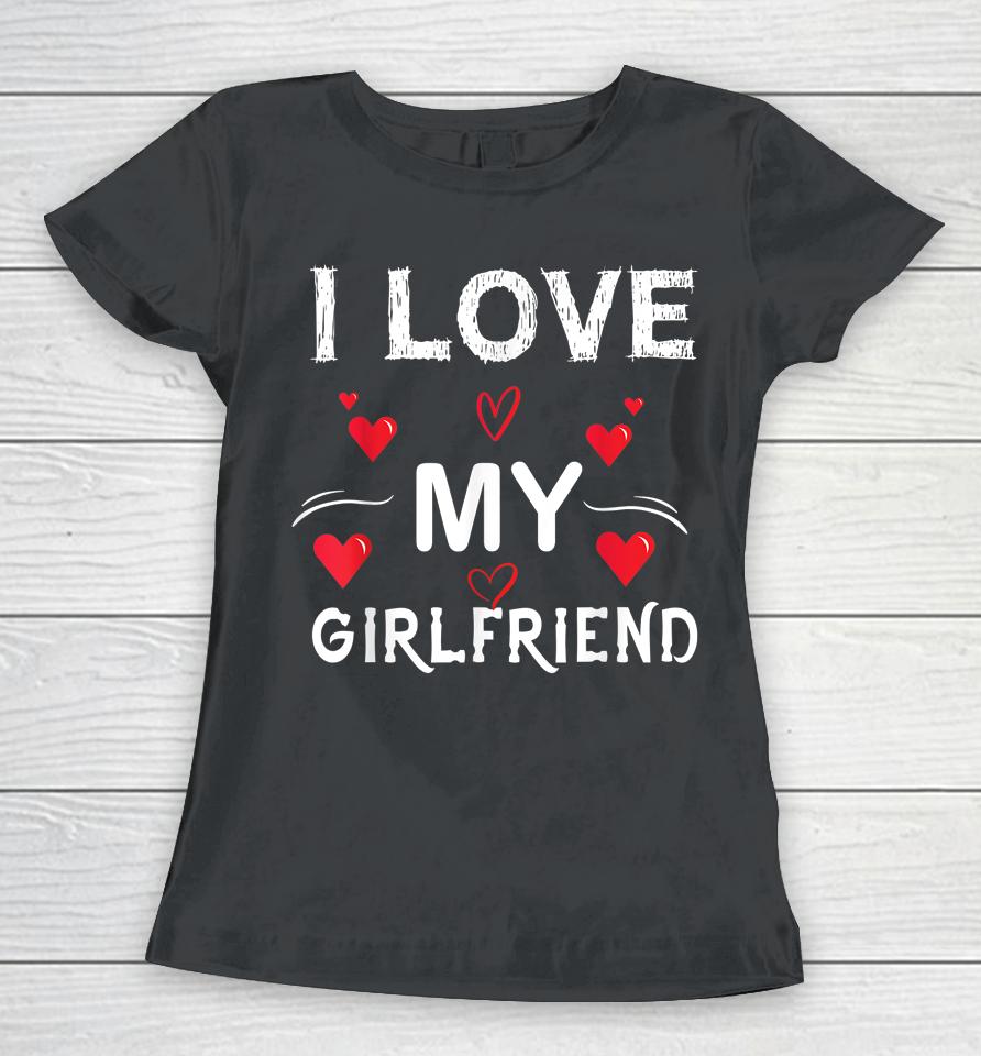 I Love My Girlfriend I Heart My Girlfriend Women T-Shirt