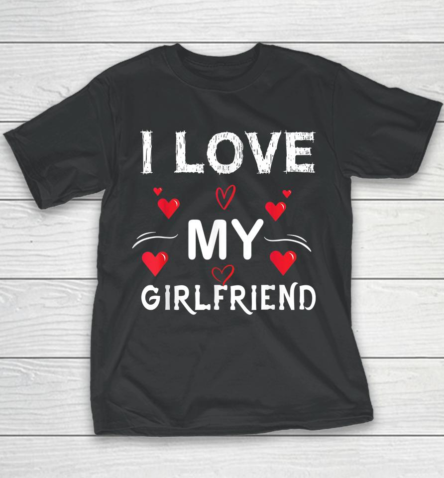 I Love My Girlfriend I Heart My Girlfriend Youth T-Shirt
