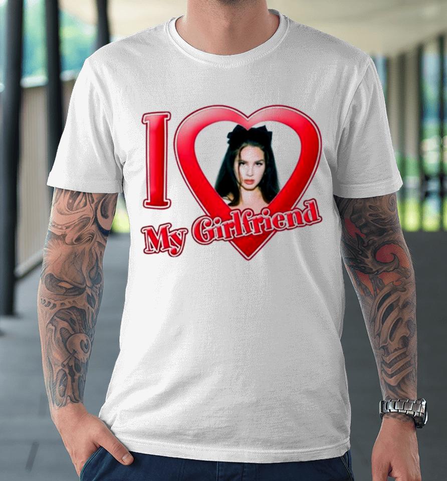 I Love My Girlfriend Lana Del Rey Premium T-Shirt