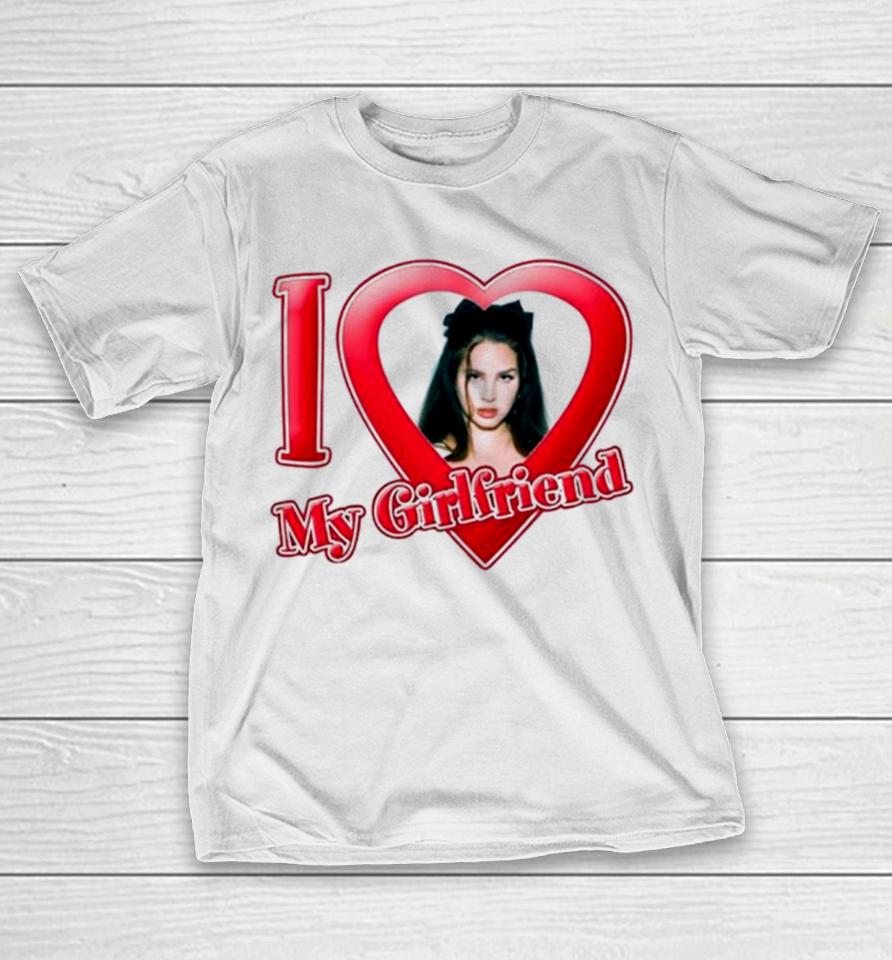I Love My Girlfriend Lana Del Rey T-Shirt