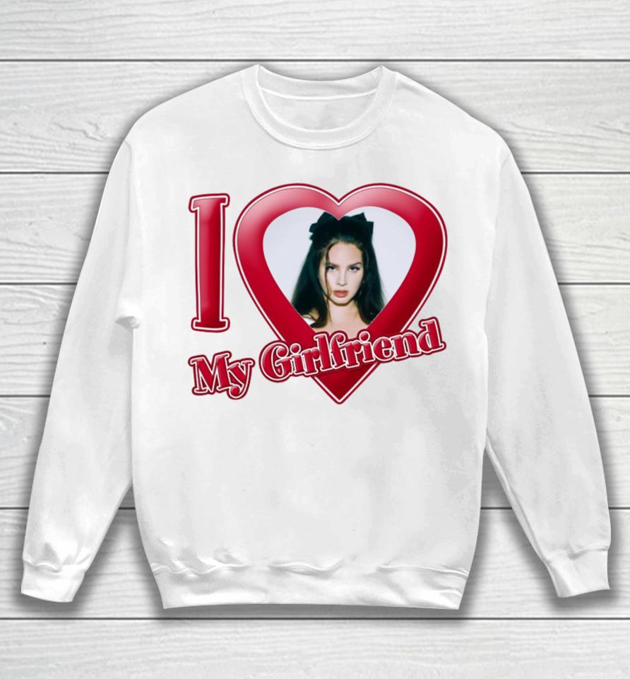 I Love My Girlfriend Lana Del Rey Sweatshirt