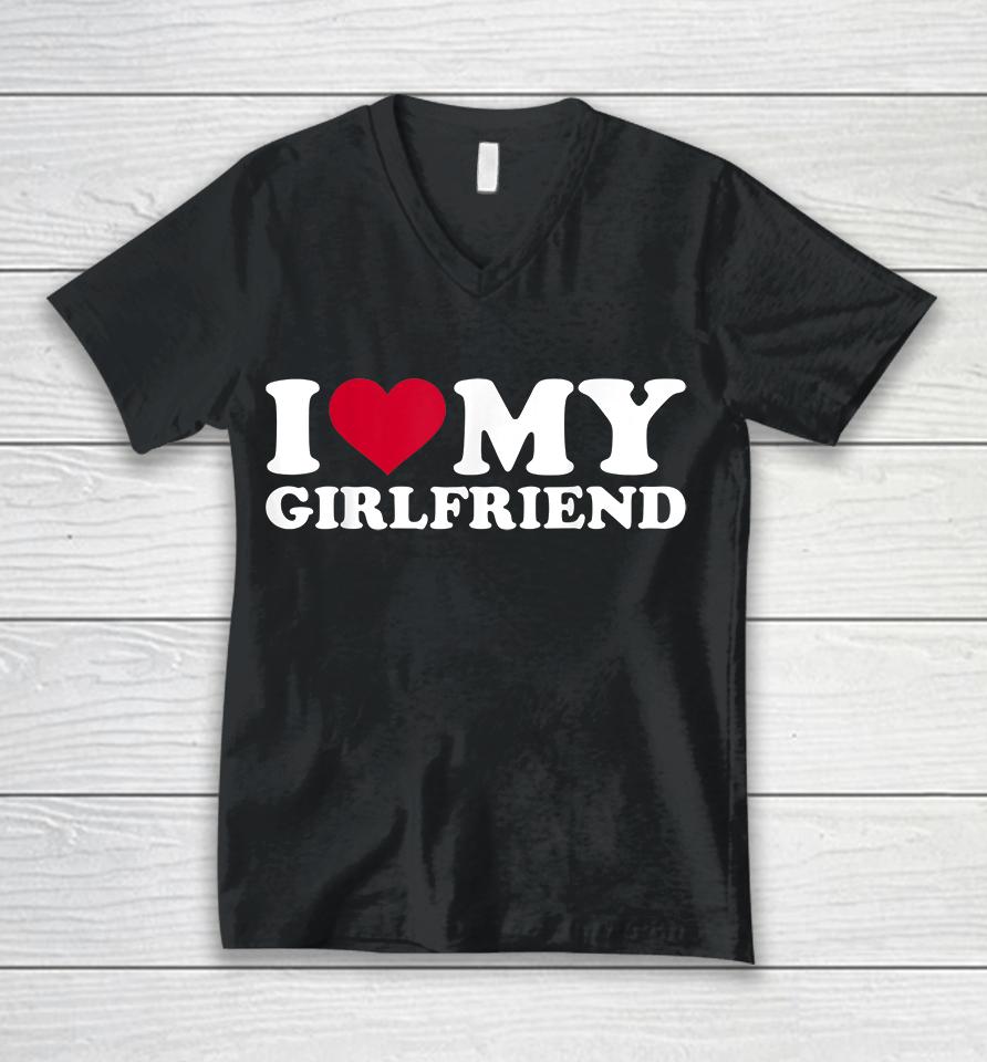 I Love My Girlfriend Unisex V-Neck T-Shirt