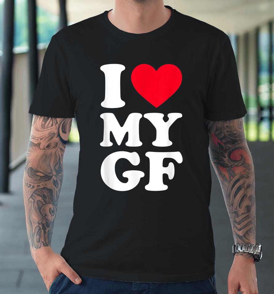 I Love My Girlfriend Premium T-Shirt
