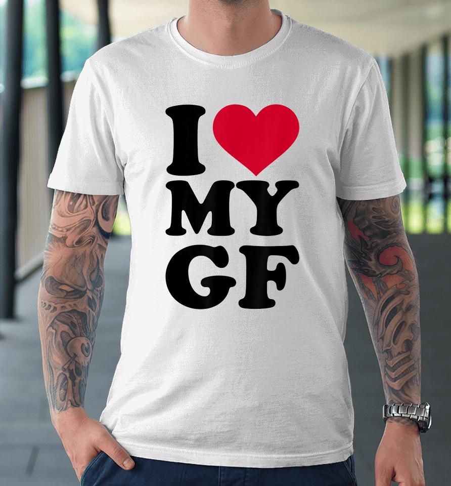 I Love My Girlfriend Premium T-Shirt