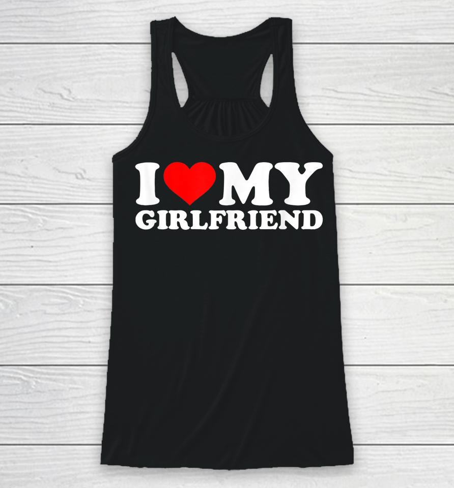 I Love My Hot Girlfriend Shirt Gf I Heart My Hot Girlfriend Racerback Tank