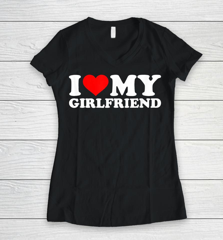 I Love My Hot Girlfriend Shirt Gf I Heart My Hot Girlfriend Women V-Neck T-Shirt