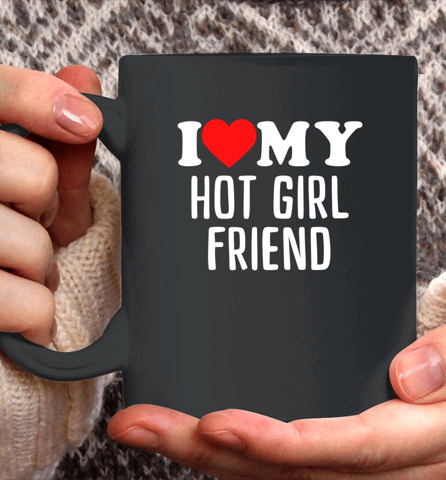 I Love My Hot Girlfriend Coffee Mug