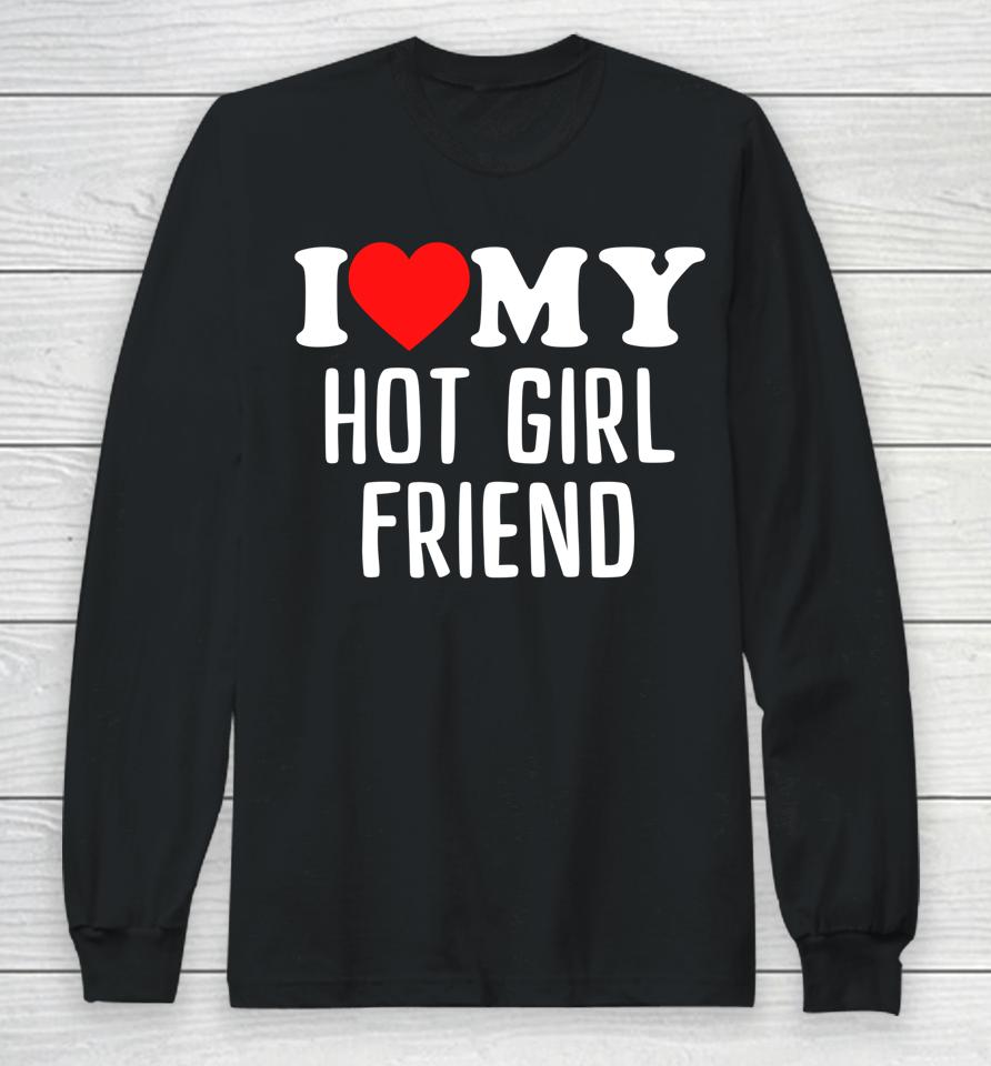 I Love My Hot Girlfriend Long Sleeve T-Shirt