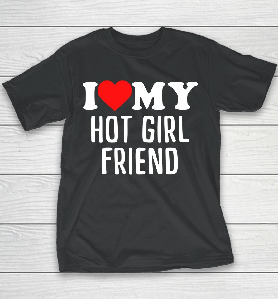 I Love My Hot Girlfriend Youth T-Shirt