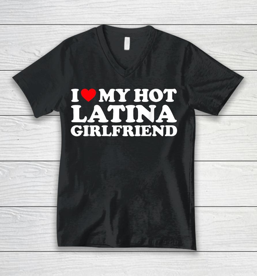 I Love My Hot Latina Girlfriend I Heart My Hot Latina Gf Unisex V-Neck T-Shirt