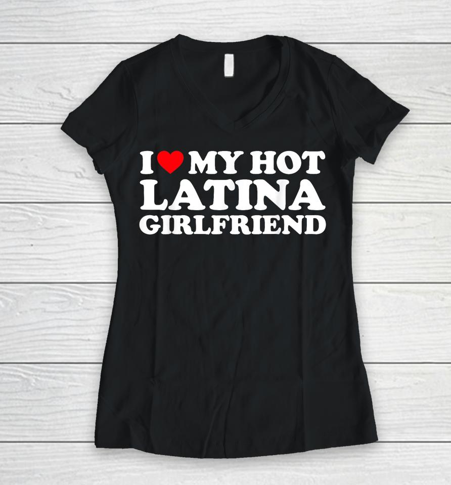 I Love My Hot Latina Girlfriend I Heart My Hot Latina Gf Women V-Neck T-Shirt