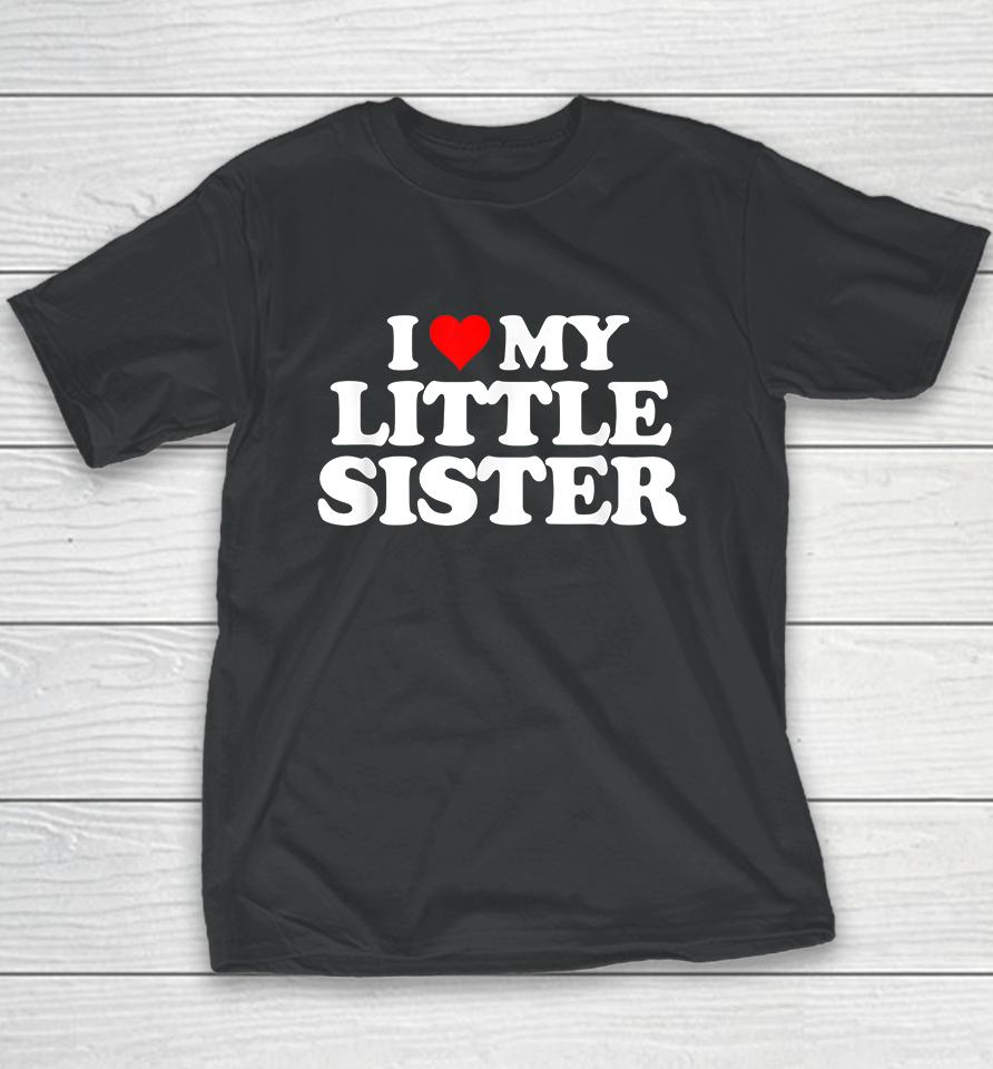 I Love My Little Sister Youth T-Shirt