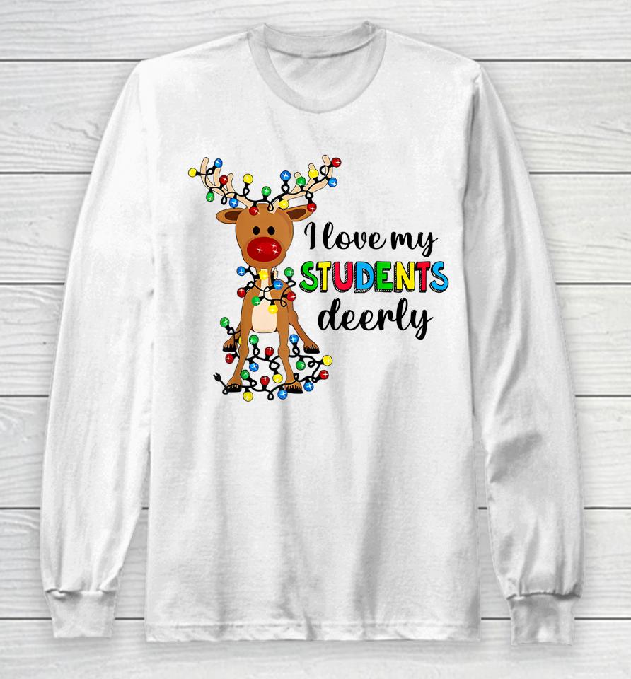 I Love My Students Deerly Christmas Reindeer Teacher Classic Long Sleeve T-Shirt