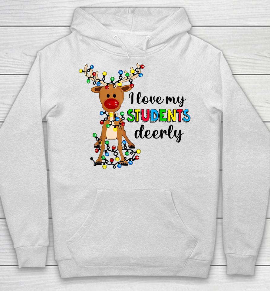 I Love My Students Deerly Christmas Reindeer Teacher Classic Hoodie