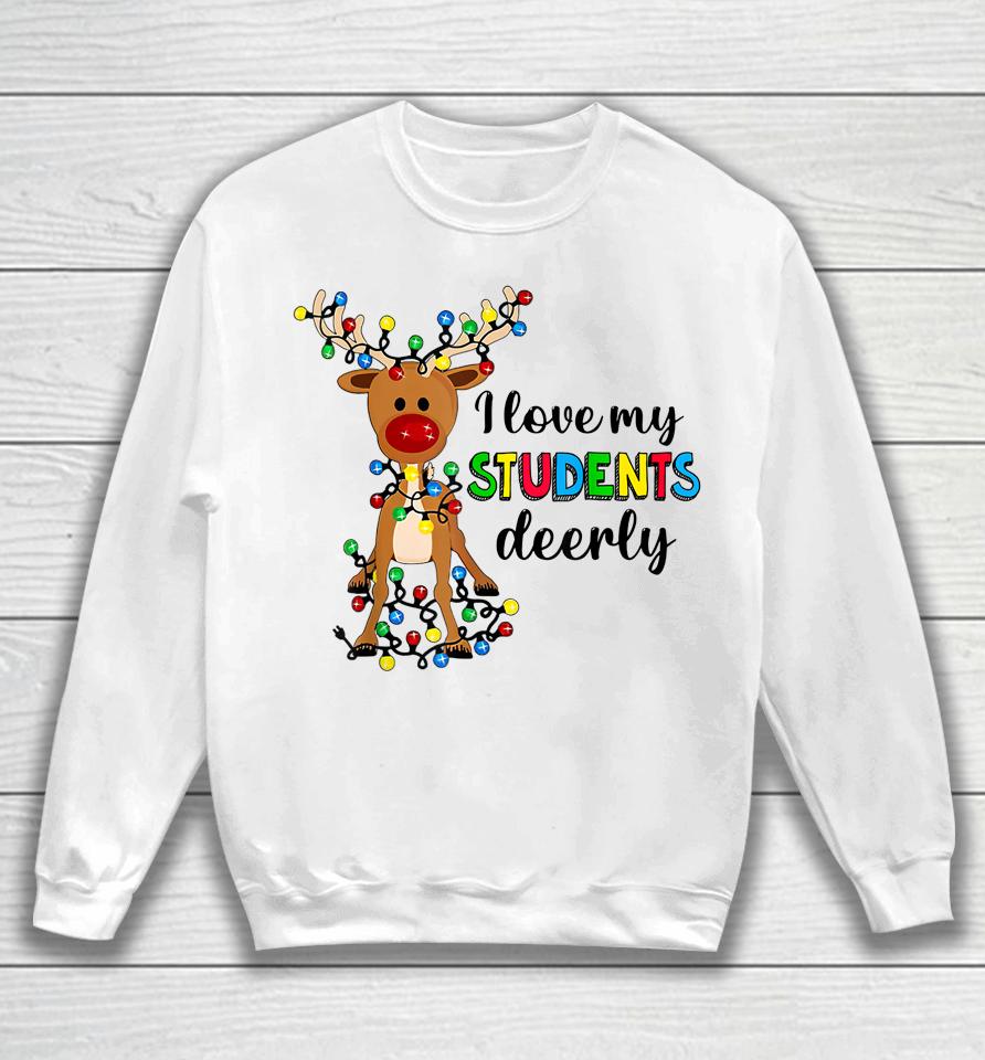 I Love My Students Deerly Christmas Reindeer Teacher Classic Sweatshirt