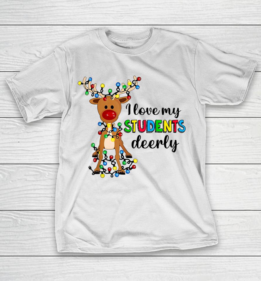 I Love My Students Deerly Christmas Reindeer Teacher Classic T-Shirt