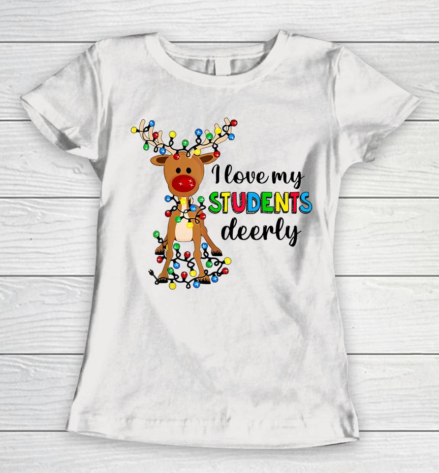 I Love My Students Deerly Christmas Reindeer Teacher Classic Women T-Shirt