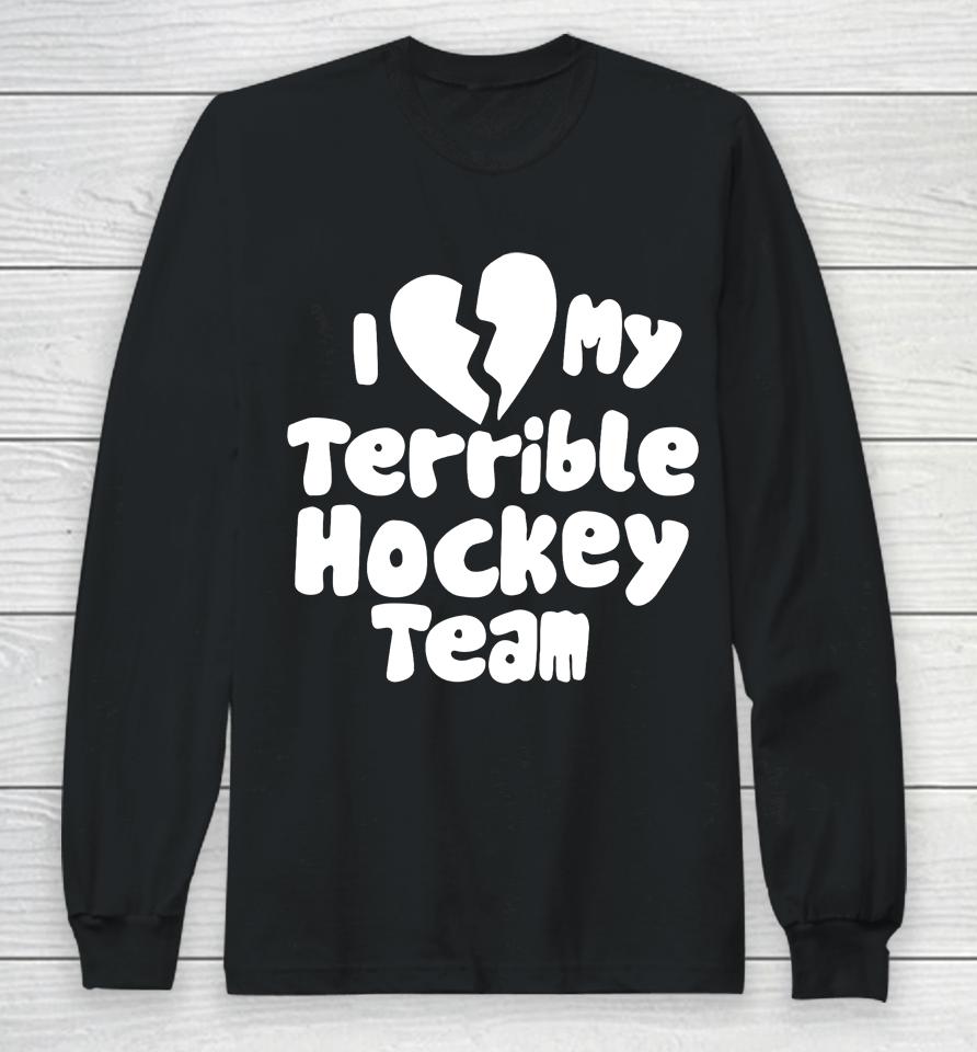 I Love My Terrible Hockey Team Long Sleeve T-Shirt