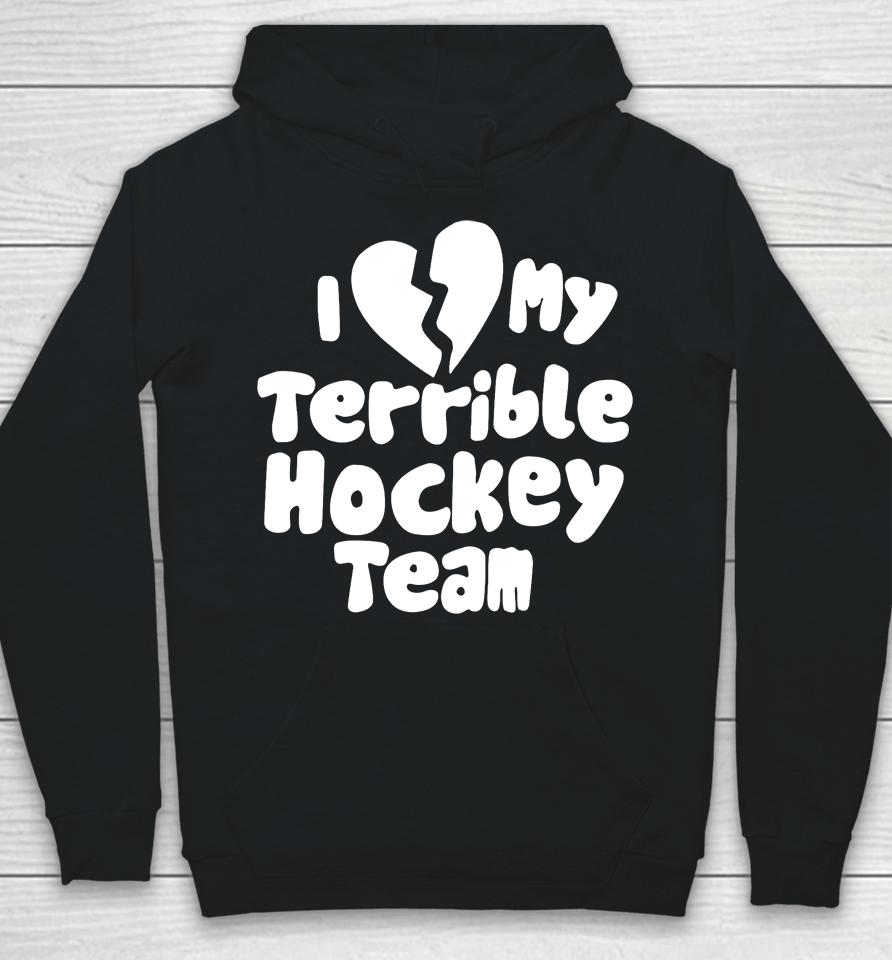 I Love My Terrible Hockey Team Hoodie