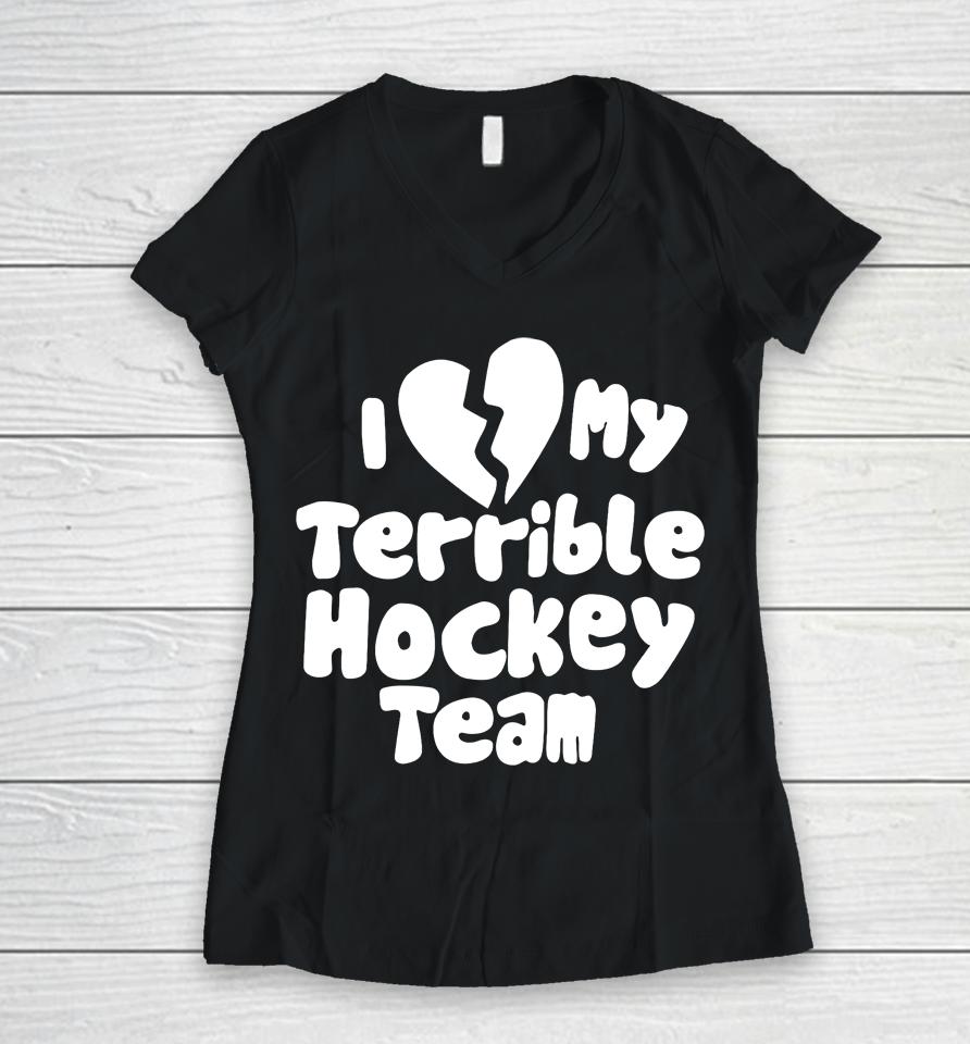 I Love My Terrible Hockey Team Women V-Neck T-Shirt