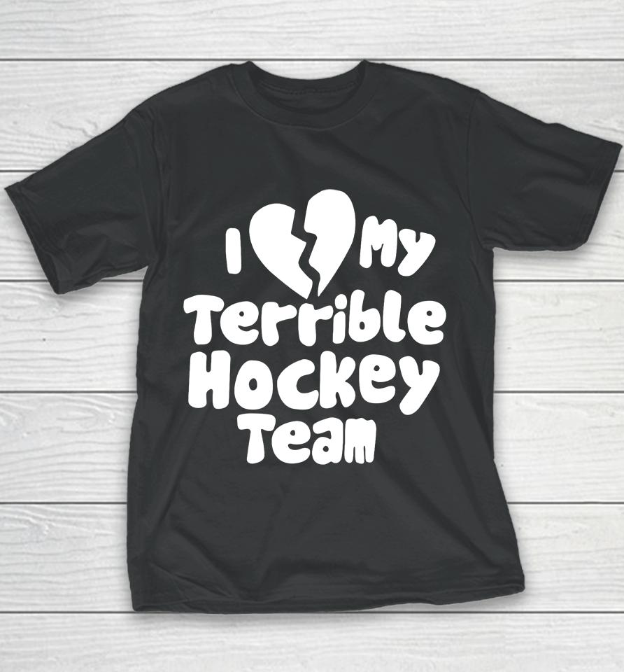 I Love My Terrible Hockey Team Youth T-Shirt