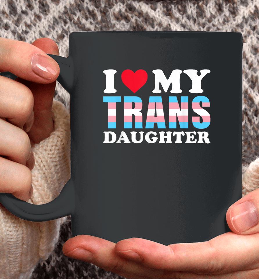 I Love My Trans Daughter Lgbt Gay Proud Ally Pride Month Coffee Mug
