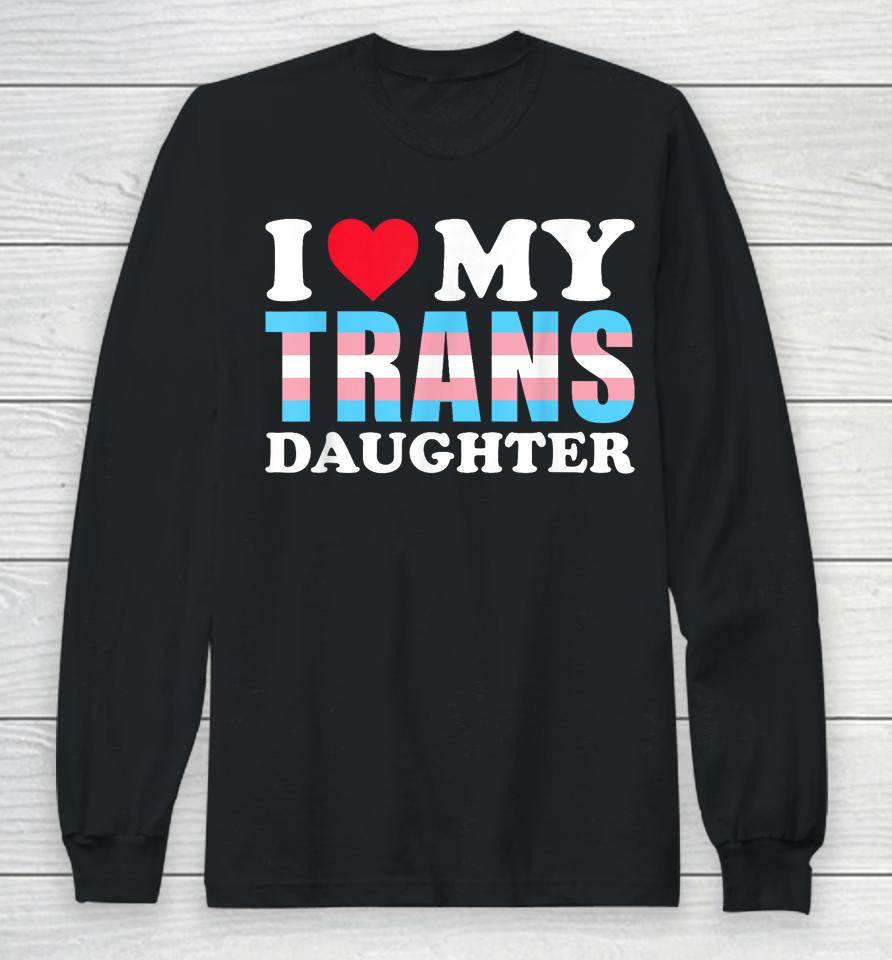 I Love My Trans Daughter Lgbt Gay Proud Ally Pride Month Long Sleeve T-Shirt