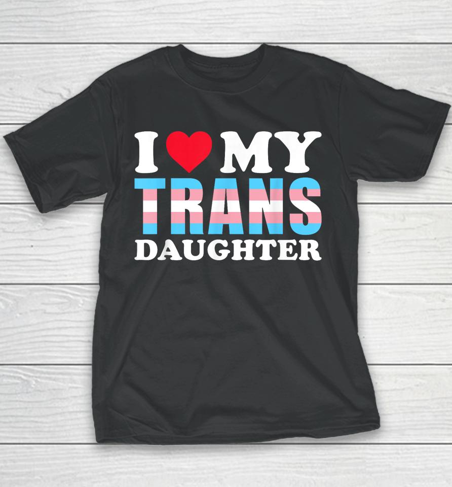 I Love My Trans Daughter Lgbt Gay Proud Ally Pride Month Youth T-Shirt