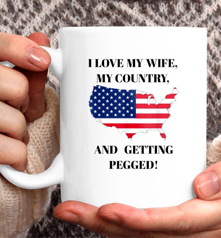 I Love My Wife, My Country, And Getting Pegged! Coffee Mug