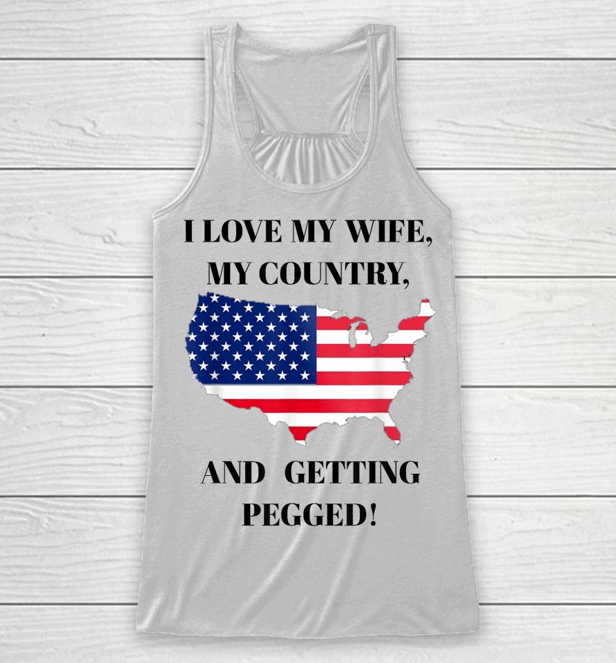I Love My Wife, My Country, And Getting Pegged! Racerback Tank