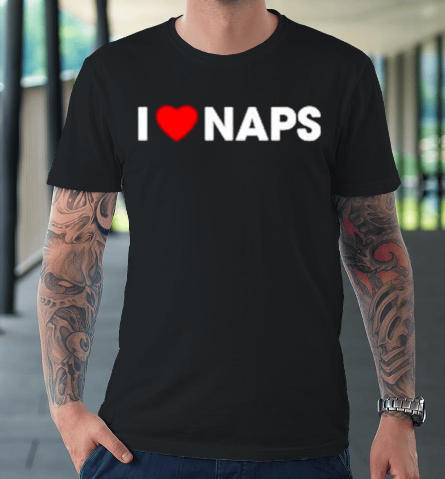 I Love Naps Premium T-Shirt