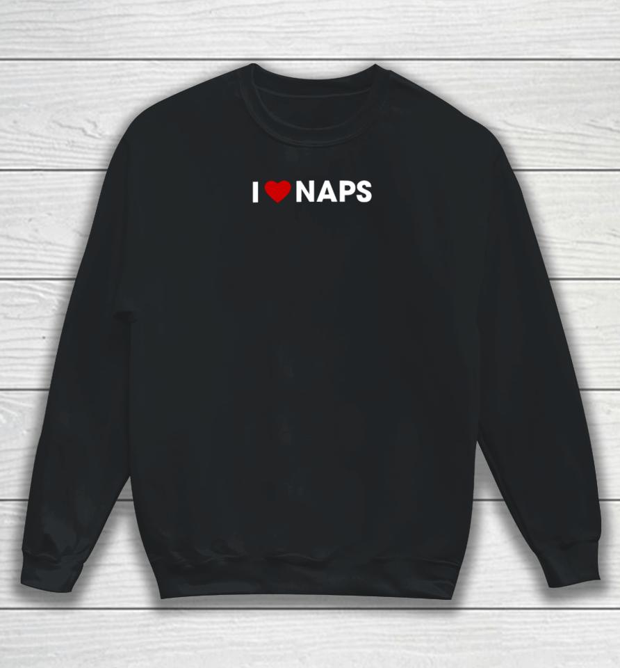 I Love Naps T Shirt Beautifulbastard Store I Love Naps Sweatshirt