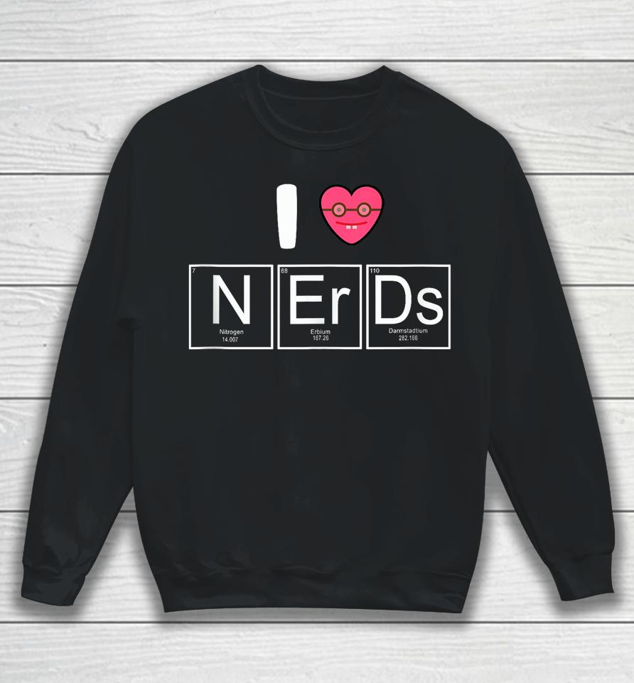 I Love Nerds Periodic Table Sweatshirt