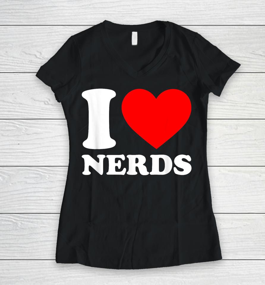 I Love Nerds Women V-Neck T-Shirt