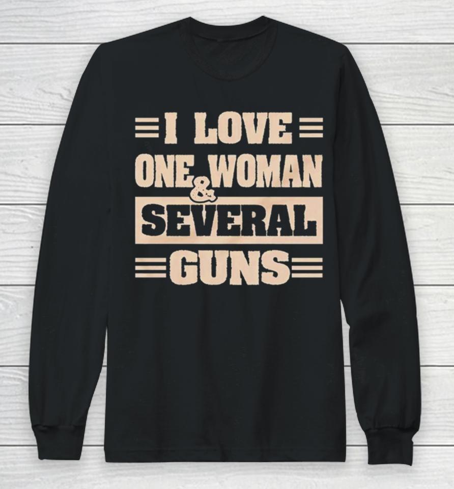 I Love One Woman And Several Guns Long Sleeve T-Shirt