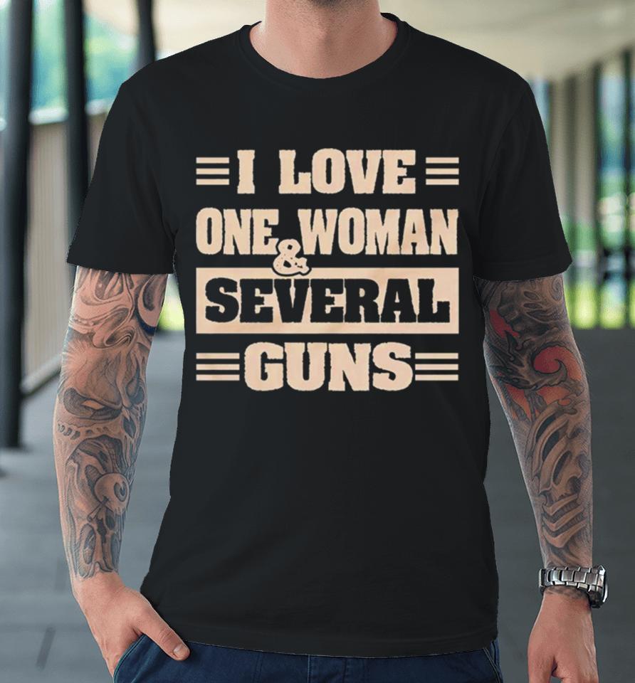 I Love One Woman And Several Guns Premium T-Shirt