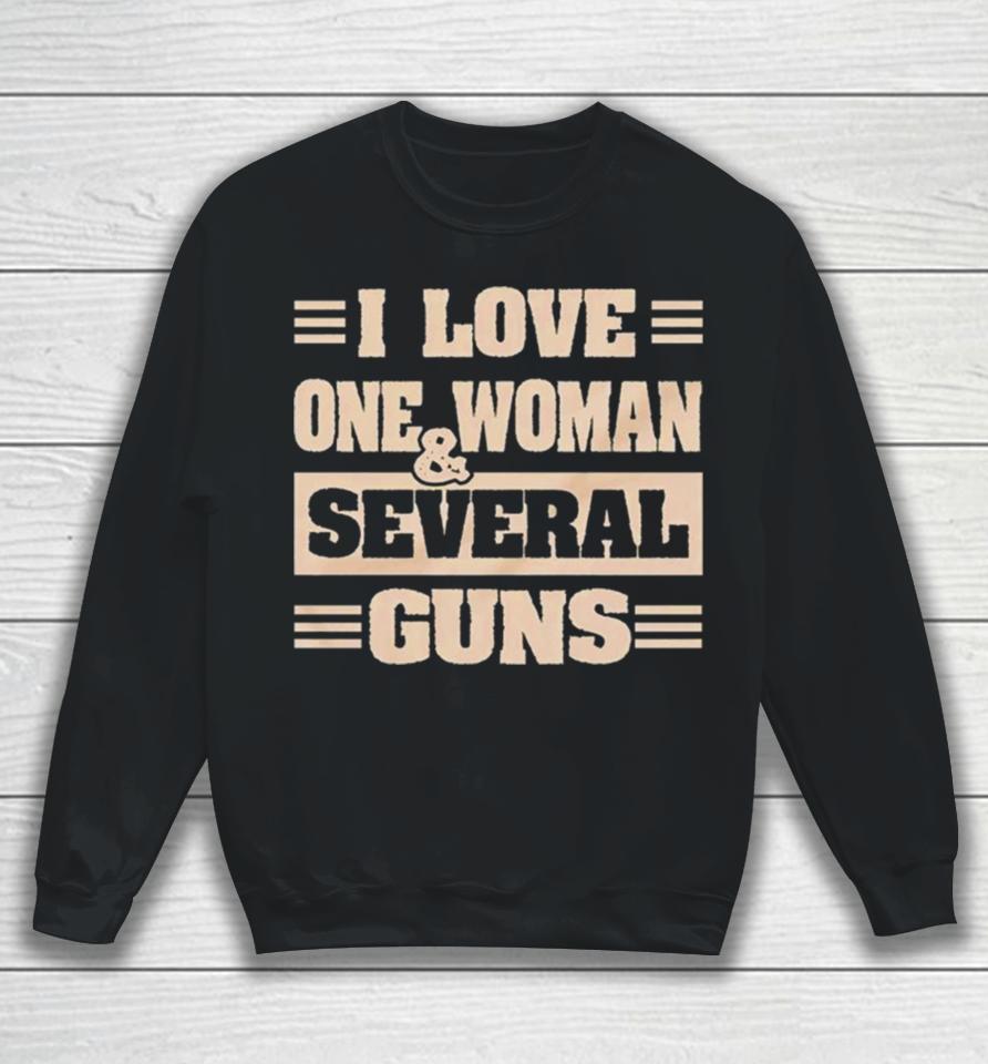 I Love One Woman And Several Guns Sweatshirt