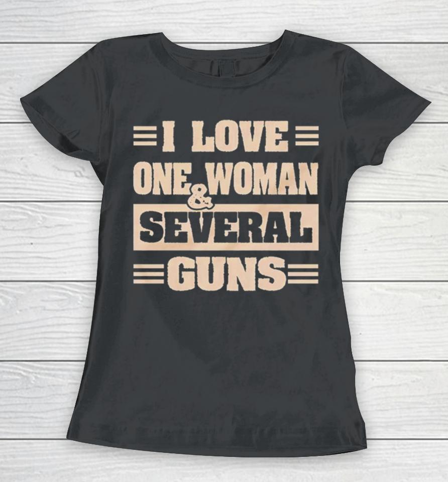 I Love One Woman And Several Guns Women T-Shirt