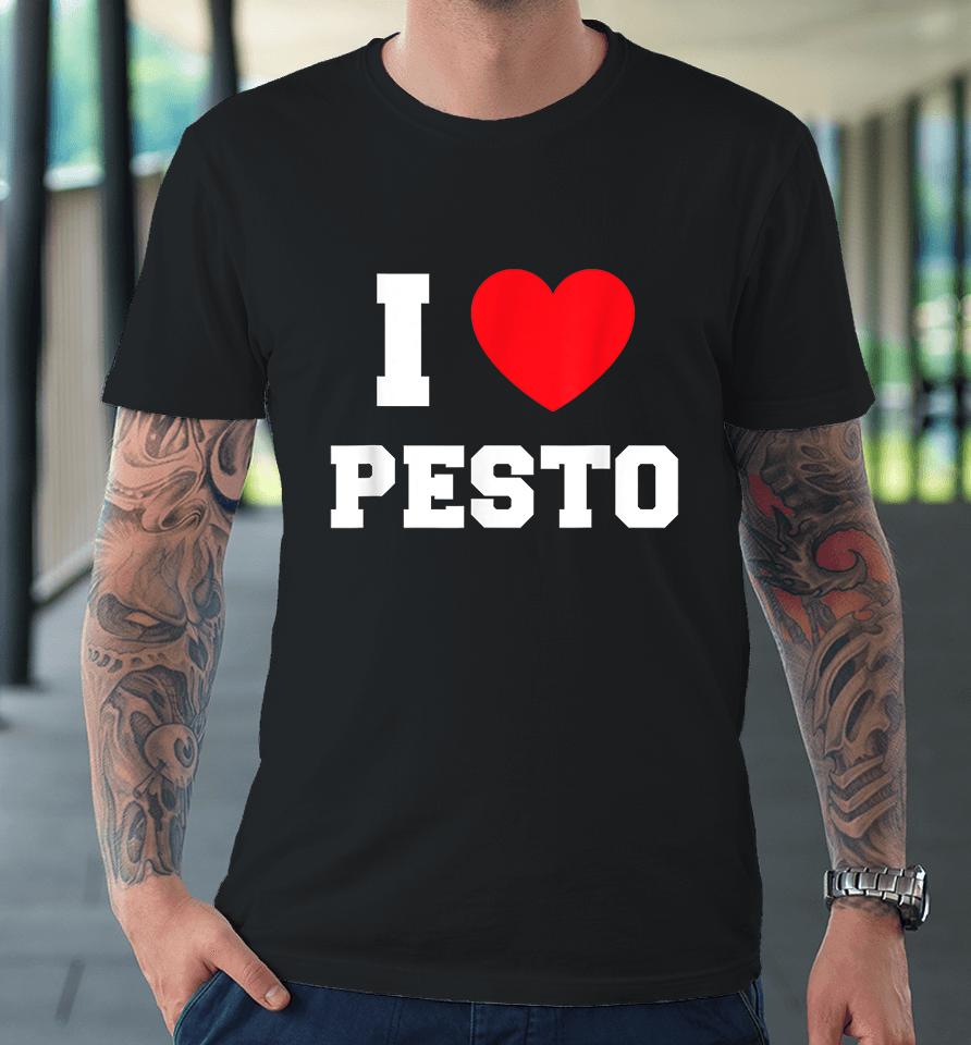 I Love Pesto Premium T-Shirt