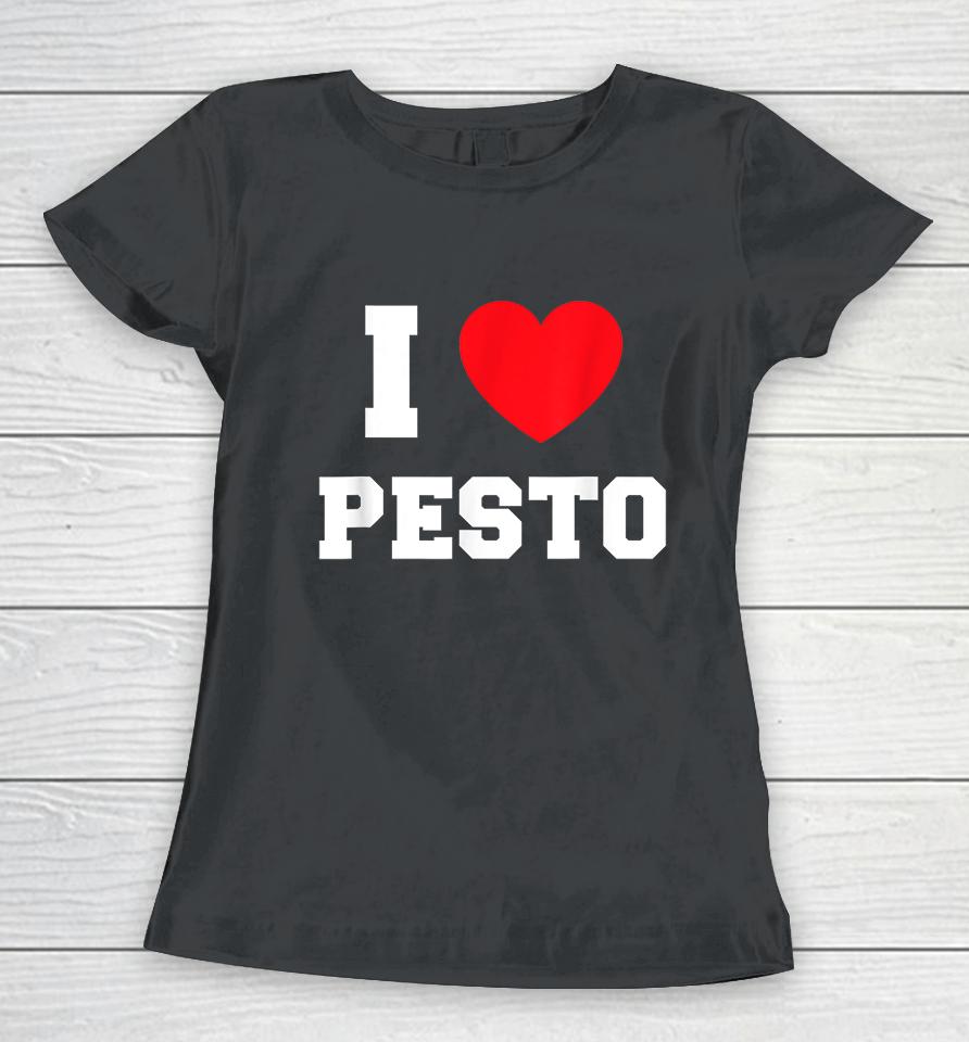I Love Pesto Women T-Shirt