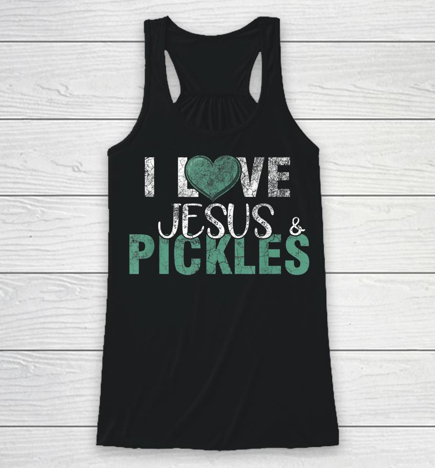 I Love Pickles &Amp; Jesus Funny Pickle Quote Christianity Racerback Tank