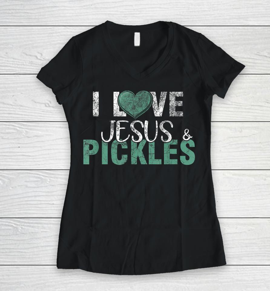 I Love Pickles &Amp; Jesus Funny Pickle Quote Christianity Women V-Neck T-Shirt