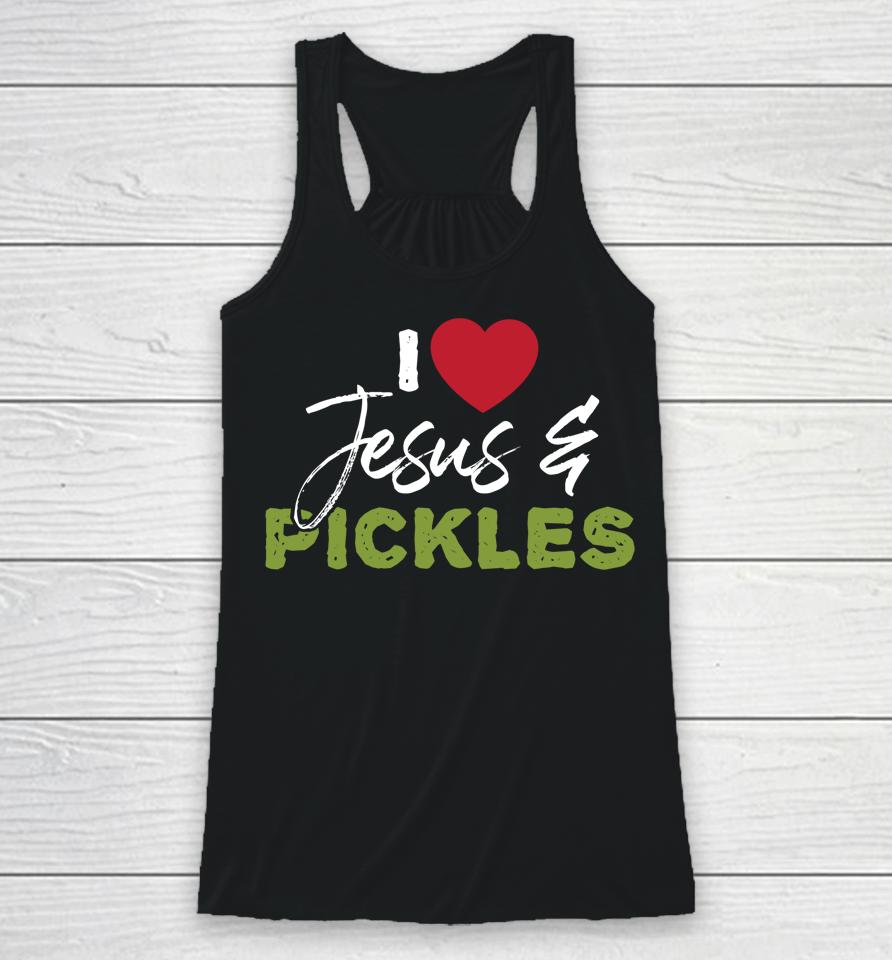 I Love Pickles &Amp; Jesus Pickle Vegetable Farming Vegetarian Racerback Tank